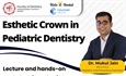 เปิดรับลงทะเบียนประชุมเชิงปฏิบัติการ  ในหัวข้อ: Esthetic Crown in Pediatric Dentistry